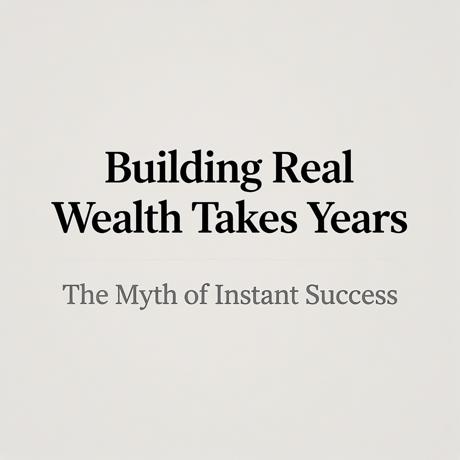 The Myth of Instant Success After School: Why Real Wealth Takes Time, Skills, and Strategy